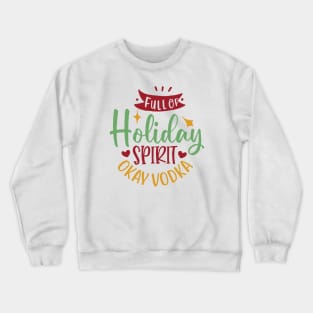 Full of holiday spirit, okay vodka Crewneck Sweatshirt